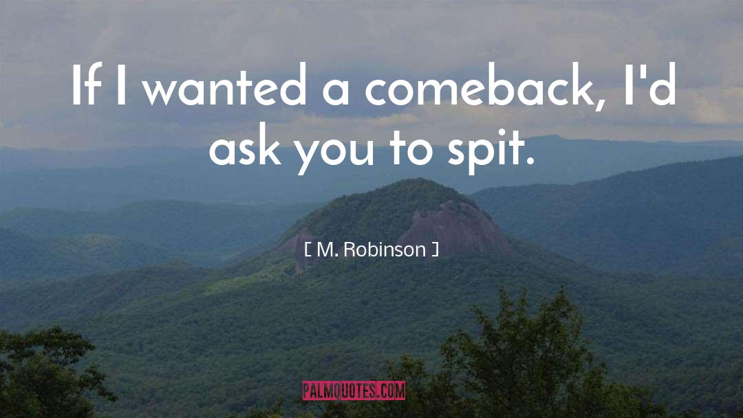 M. Robinson Quotes: If I wanted a comeback,
