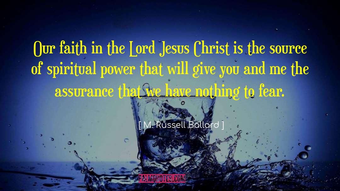 M. Russell Ballard Quotes: Our faith in the Lord