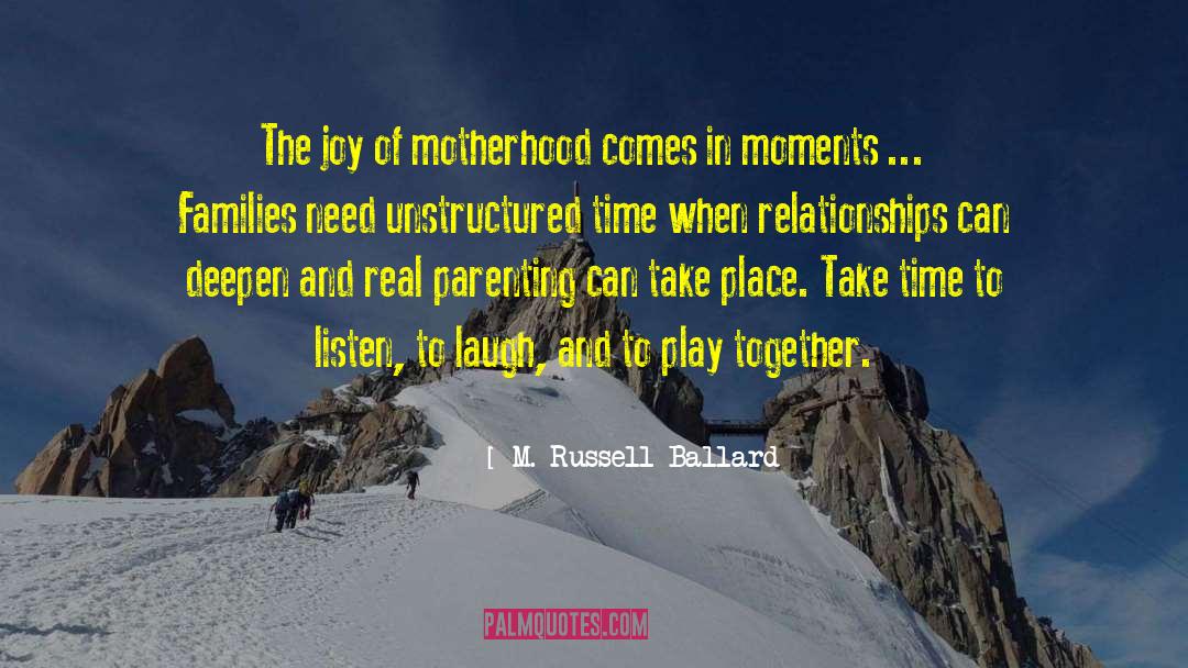 M. Russell Ballard Quotes: The joy of motherhood comes