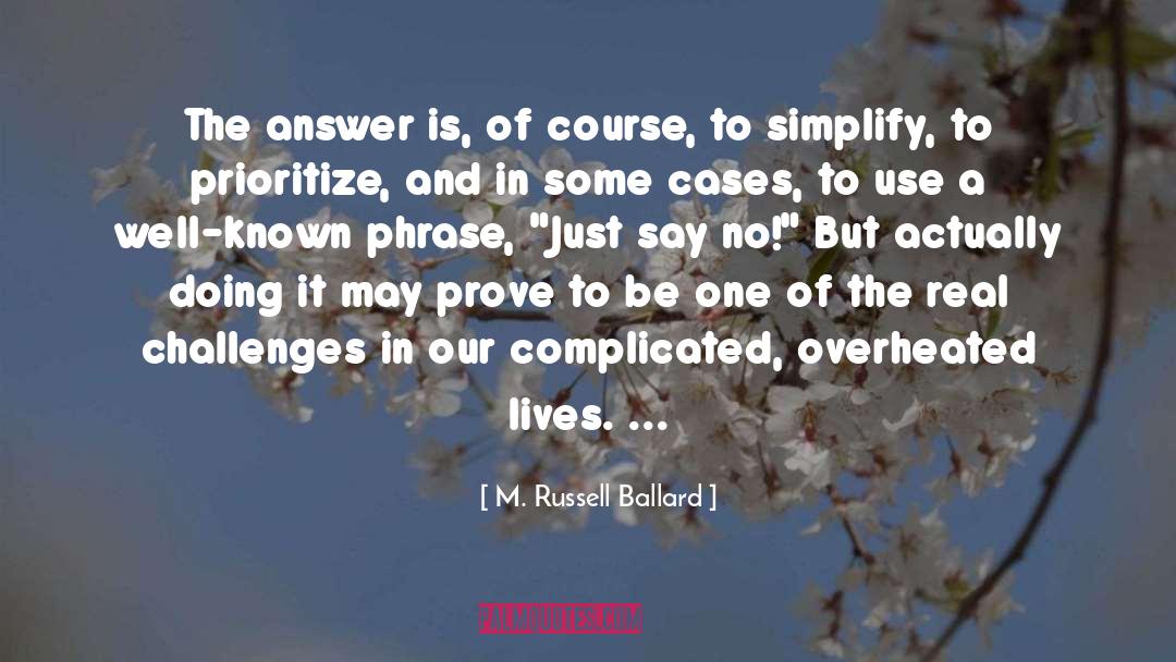 M. Russell Ballard Quotes: The answer is, of course,
