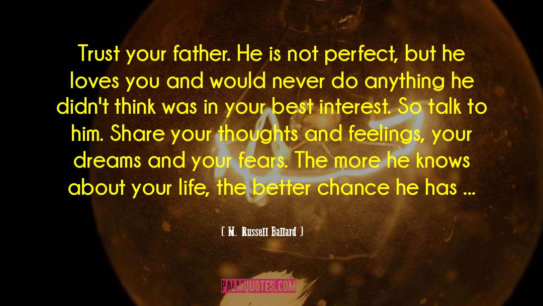 M. Russell Ballard Quotes: Trust your father. He is