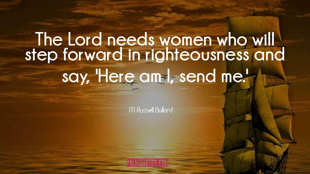 M. Russell Ballard Quotes: The Lord needs women who