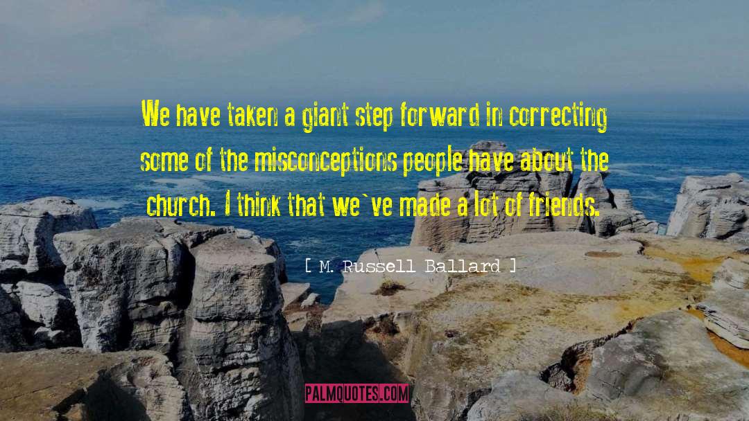 M. Russell Ballard Quotes: We have taken a giant