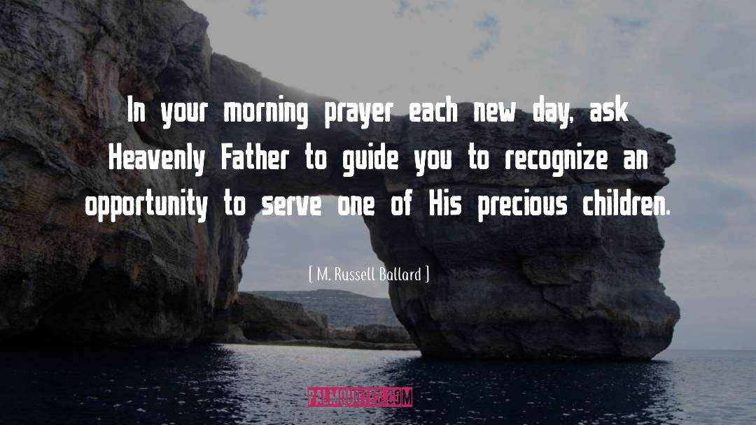 M. Russell Ballard Quotes: In your morning prayer each