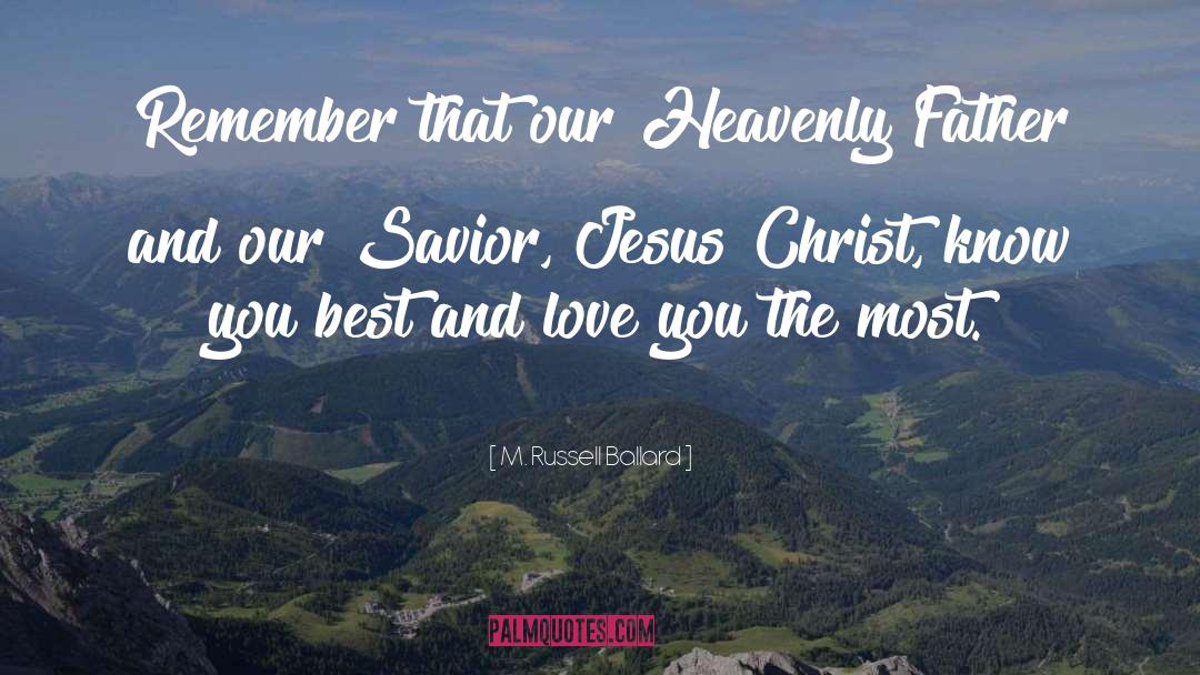 M. Russell Ballard Quotes: Remember that our Heavenly Father