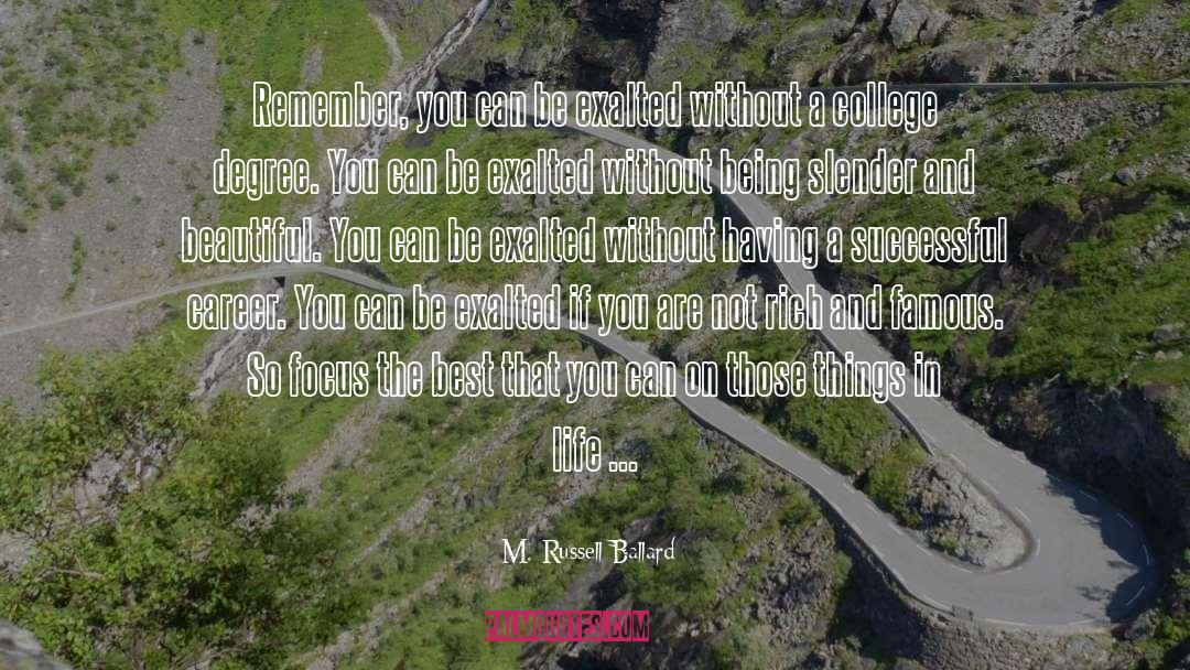 M. Russell Ballard Quotes: Remember, you can be exalted