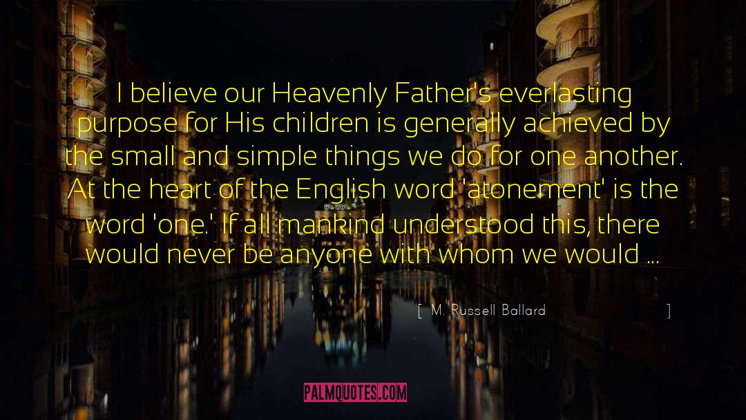 M. Russell Ballard Quotes: I believe our Heavenly Father's