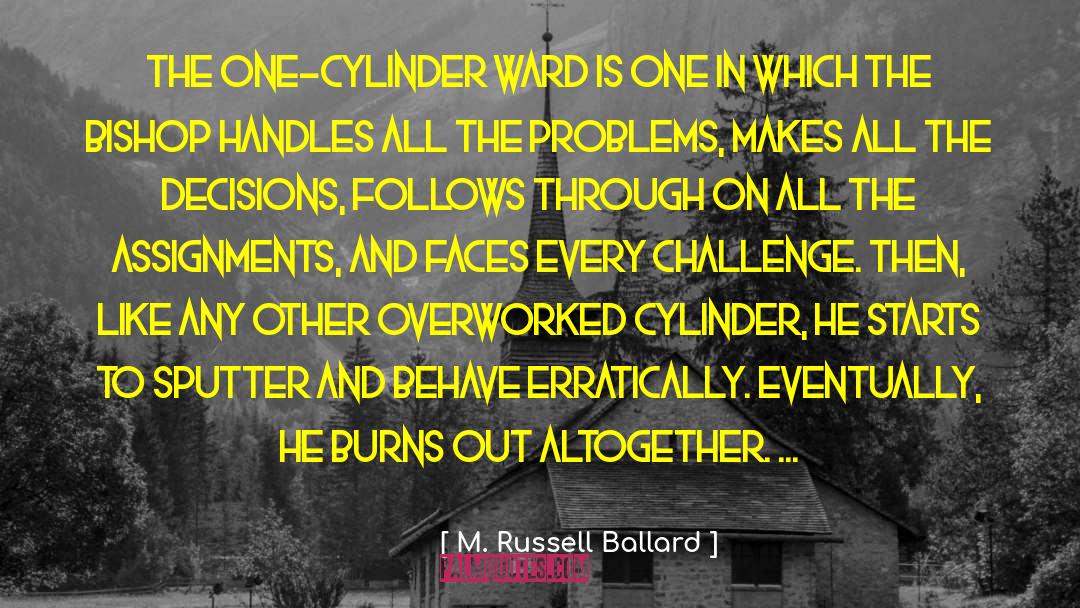 M. Russell Ballard Quotes: The one-cylinder ward is one