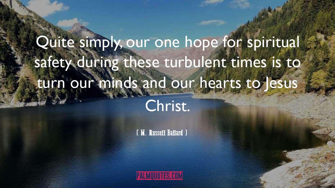 M. Russell Ballard Quotes: Quite simply, our one hope