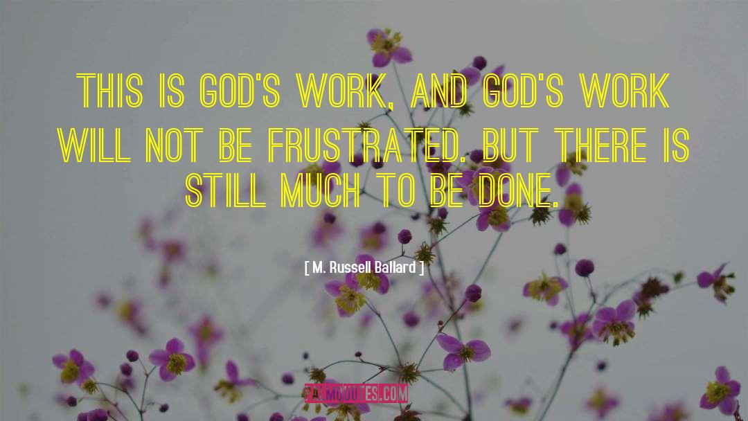 M. Russell Ballard Quotes: This is God's work, and