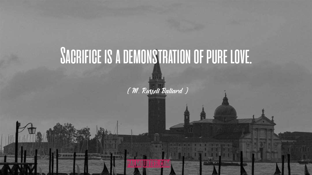 M. Russell Ballard Quotes: Sacrifice is a demonstration of