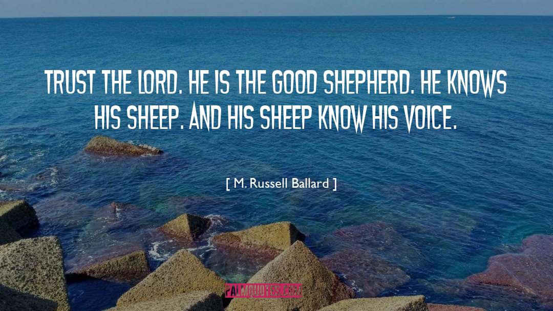 M. Russell Ballard Quotes: Trust the Lord. He is