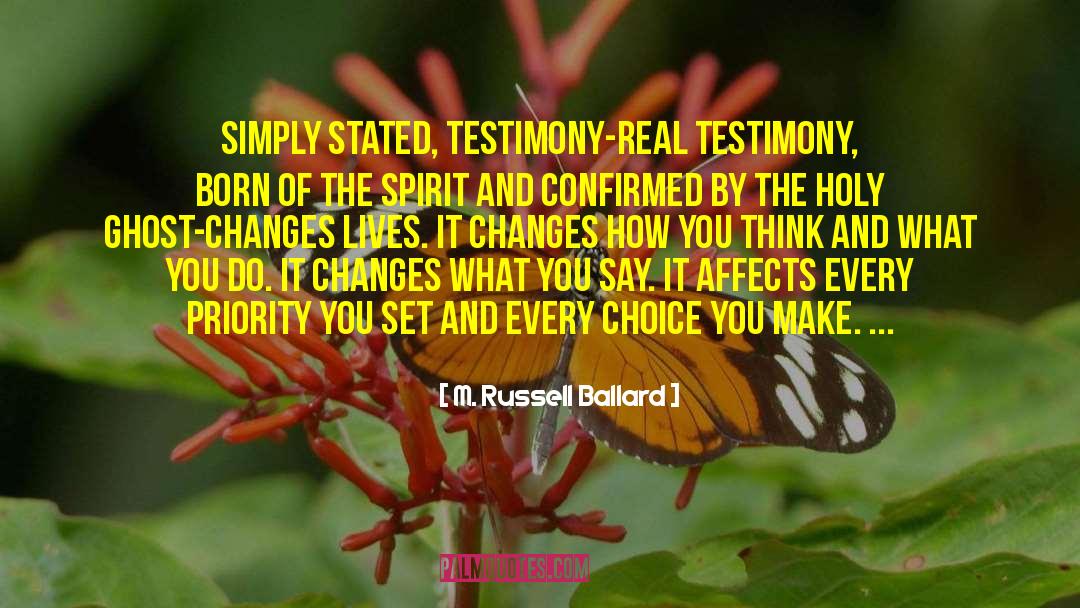 M. Russell Ballard Quotes: Simply stated, testimony-real testimony, born