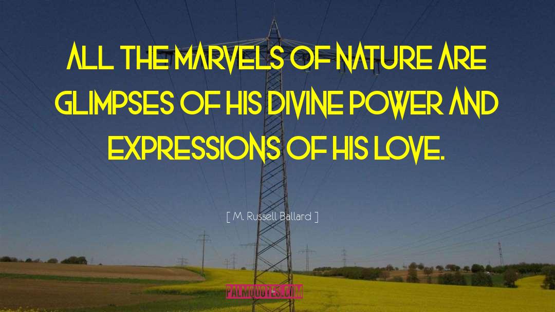 M. Russell Ballard Quotes: All the marvels of nature