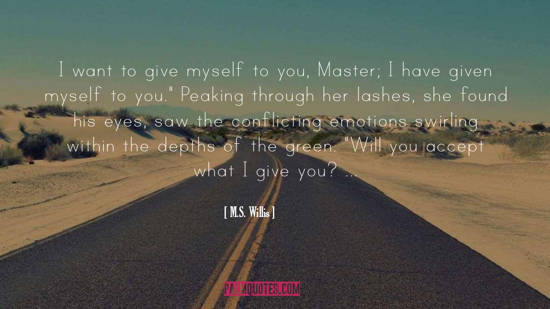M.S. Willis Quotes: I want to give myself