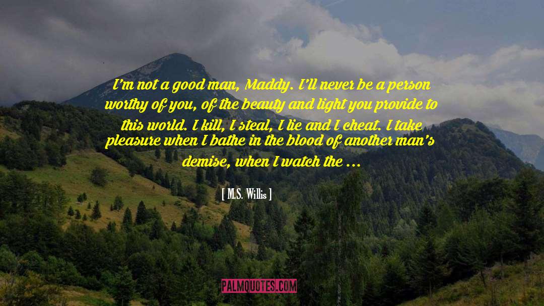 M.S. Willis Quotes: I'm not a good man,