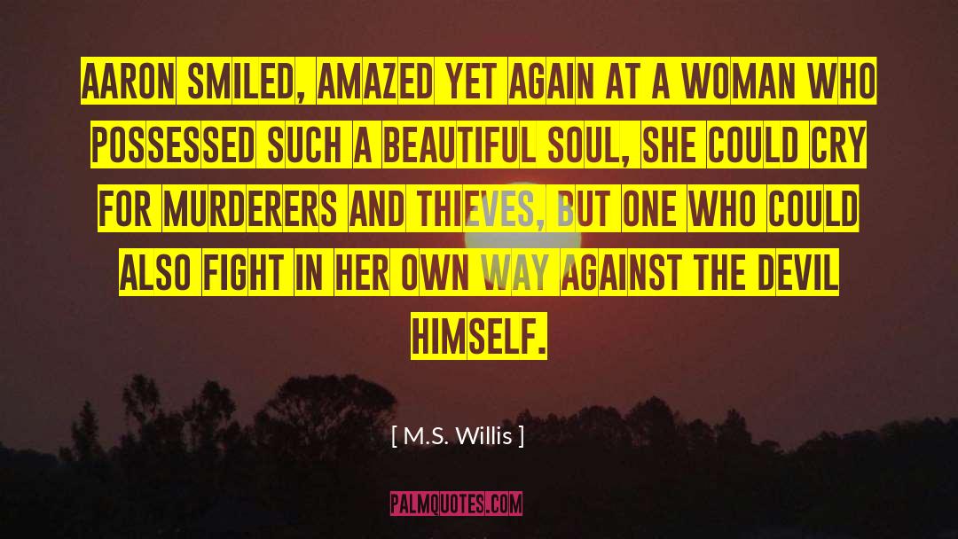 M.S. Willis Quotes: Aaron smiled, amazed yet again