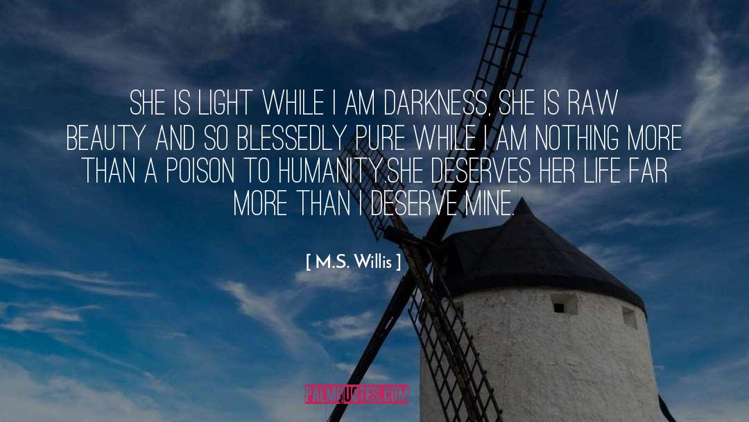 M.S. Willis Quotes: She is light while I