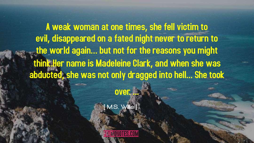 M.S. Willis Quotes: A weak woman at one