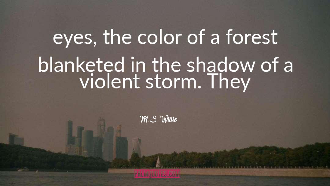 M.S. Willis Quotes: eyes, the color of a