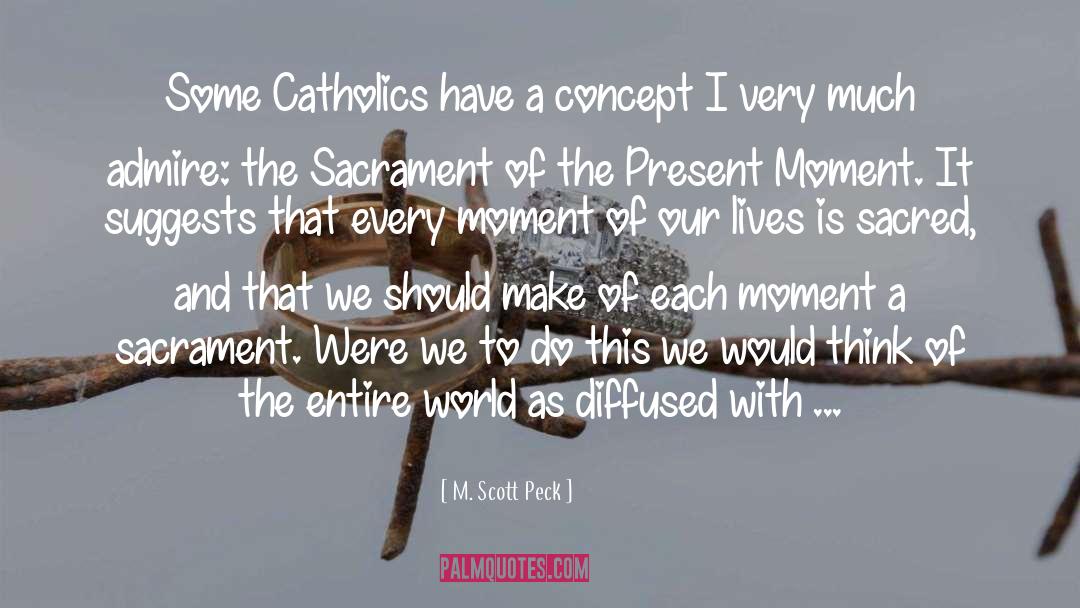 M. Scott Peck Quotes: Some Catholics have a concept