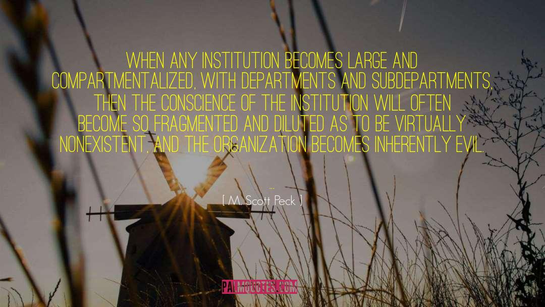 M. Scott Peck Quotes: When any institution becomes large