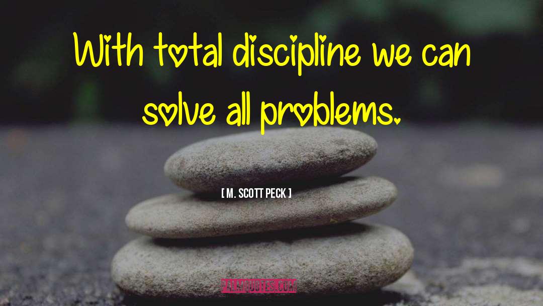 M. Scott Peck Quotes: With total discipline we can