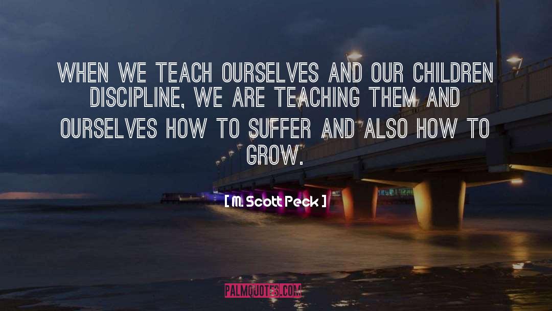 M. Scott Peck Quotes: When we teach ourselves and