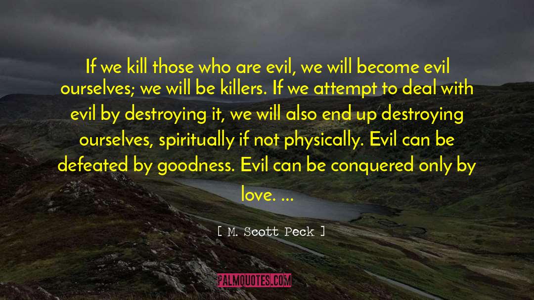 M. Scott Peck Quotes: If we kill those who