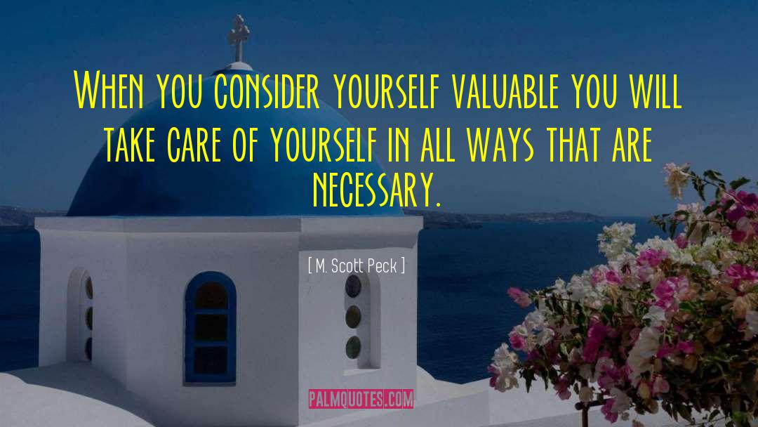 M. Scott Peck Quotes: When you consider yourself valuable