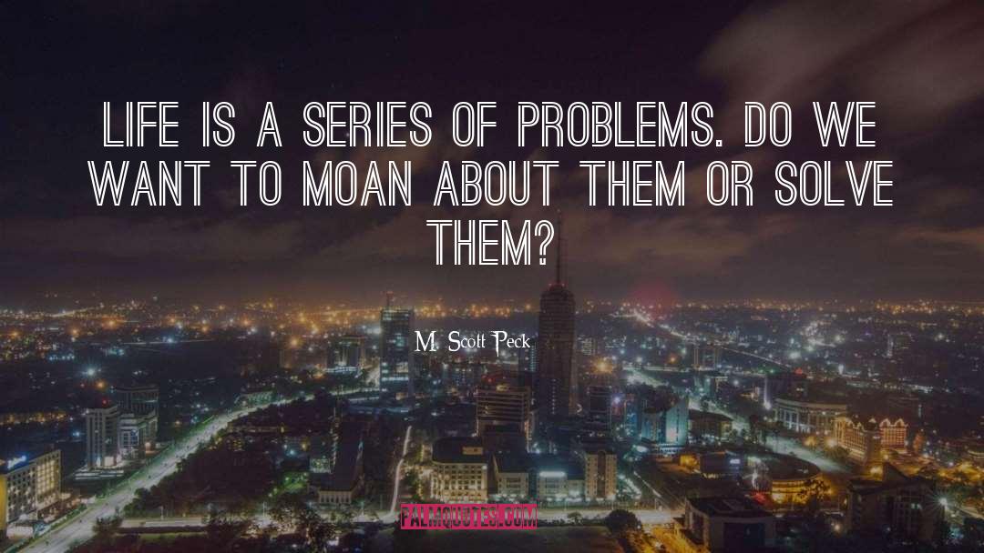 M. Scott Peck Quotes: Life is a series of