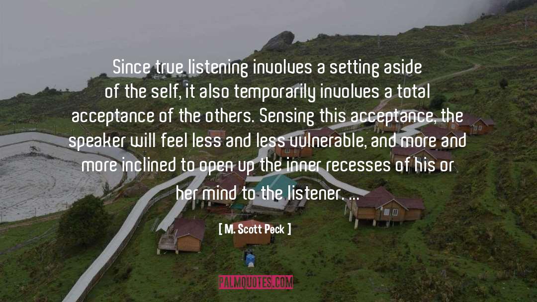 M. Scott Peck Quotes: Since true listening involves a