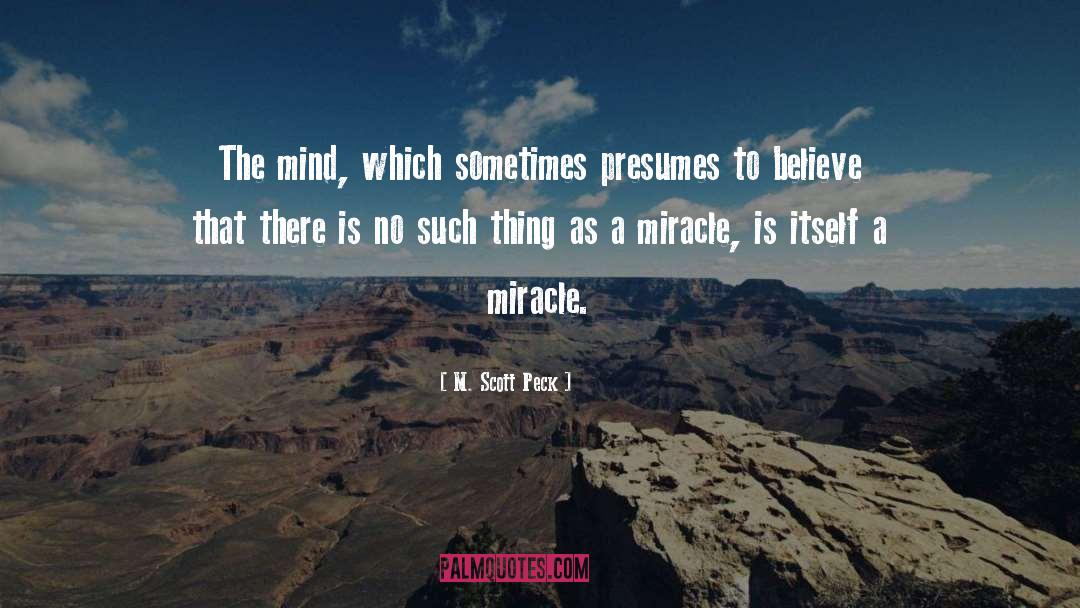 M. Scott Peck Quotes: The mind, which sometimes presumes