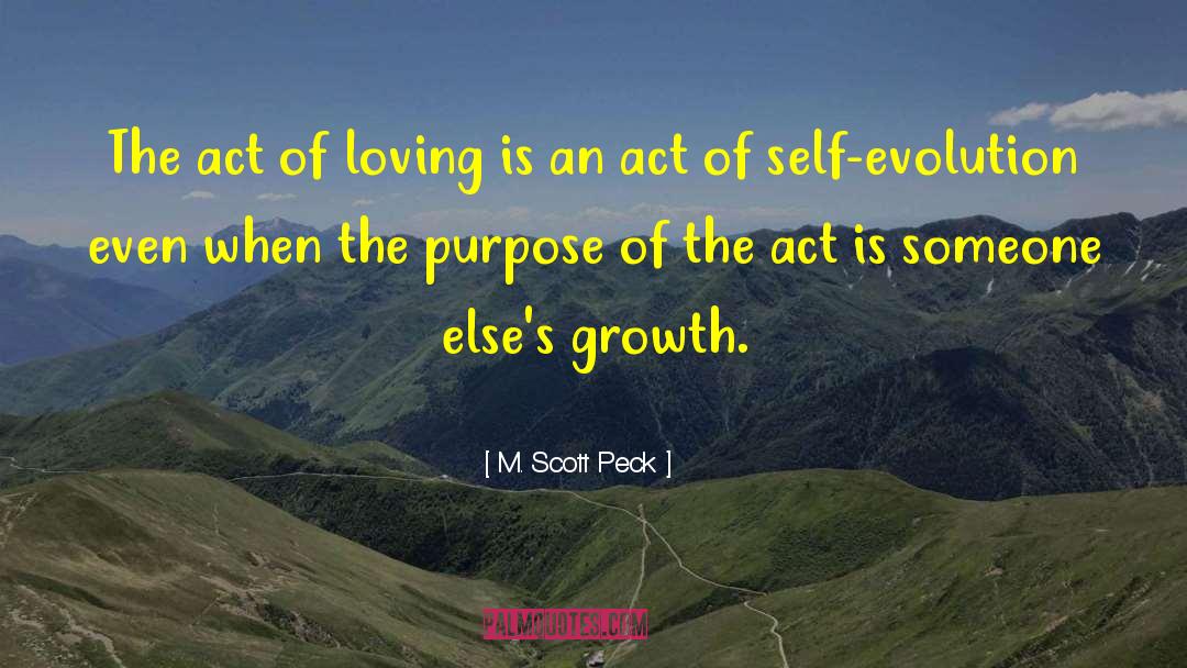 M. Scott Peck Quotes: The act of loving is