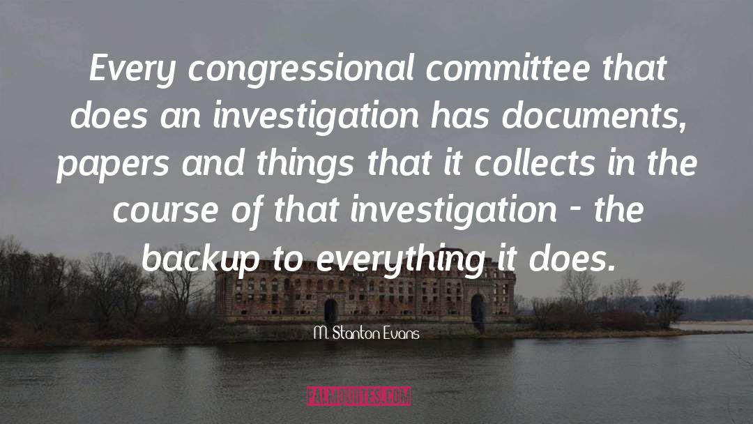 M. Stanton Evans Quotes: Every congressional committee that does