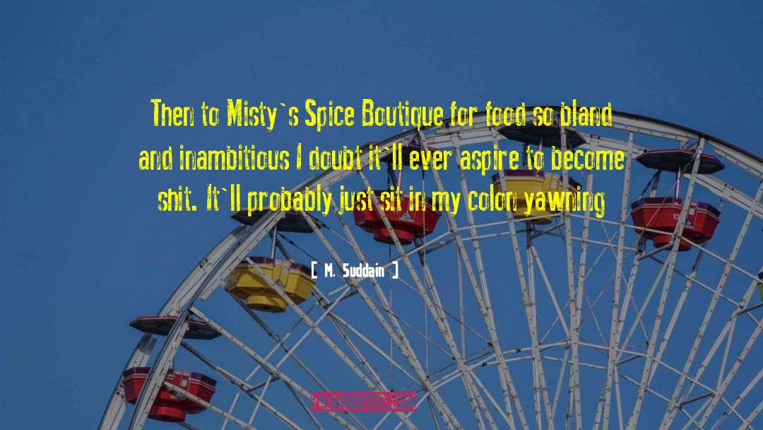 M. Suddain Quotes: Then to Misty's Spice Boutique