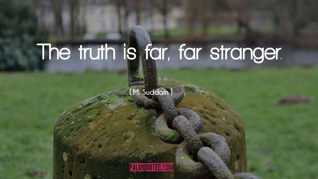 M. Suddain Quotes: The truth is far, far