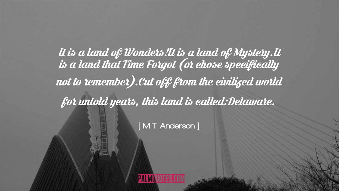 M T Anderson Quotes: It is a land of