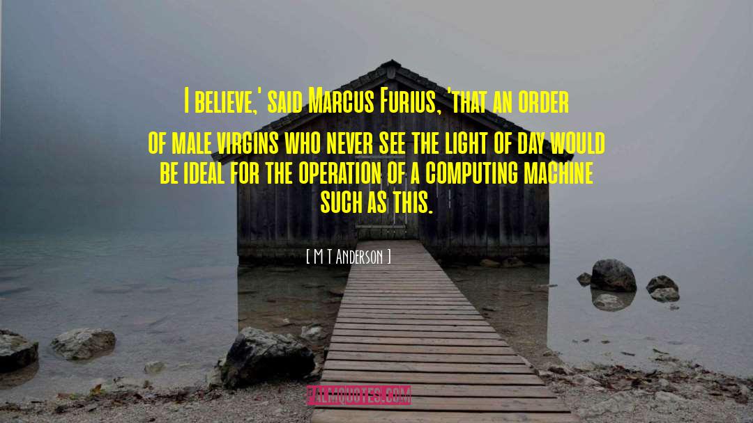 M T Anderson Quotes: I believe,' said Marcus Furius,