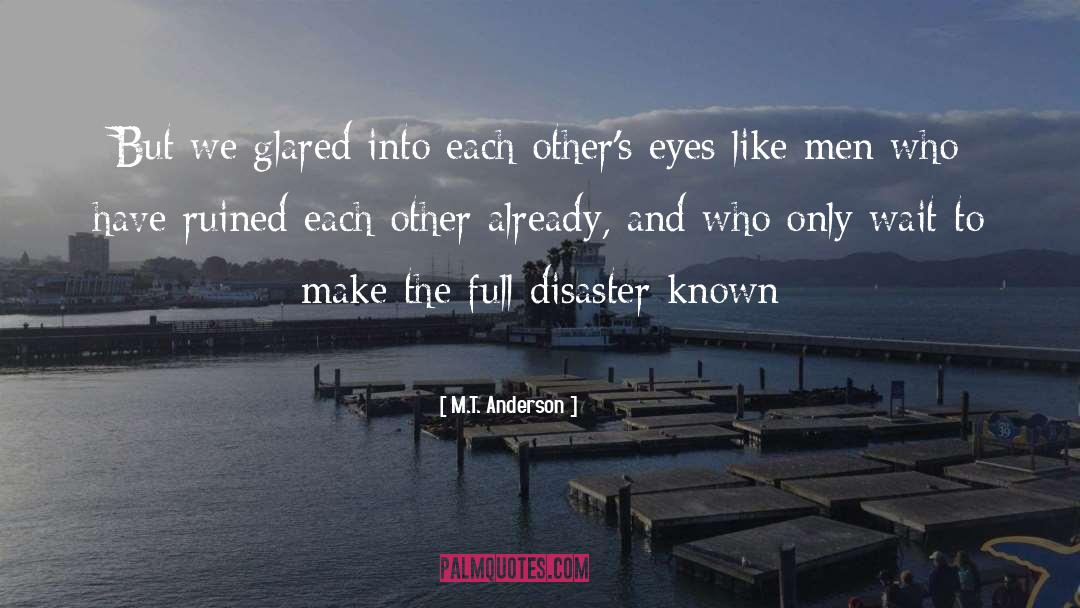 M T Anderson Quotes: But we glared into each