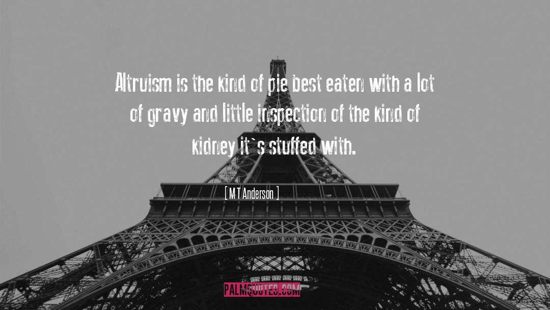 M T Anderson Quotes: Altruism is the kind of