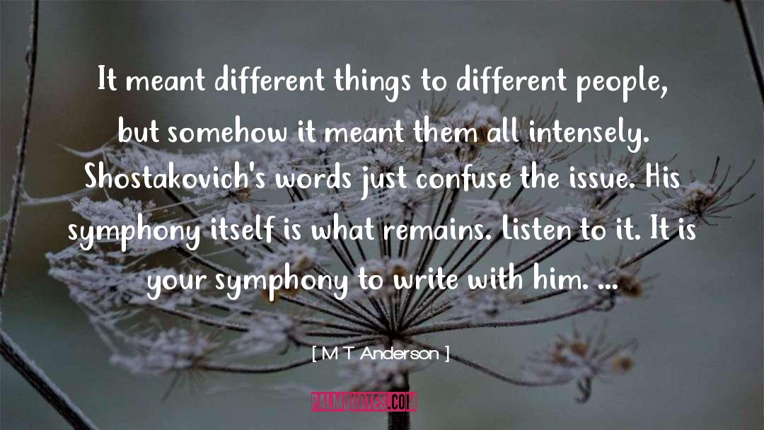 M T Anderson Quotes: It meant different things to