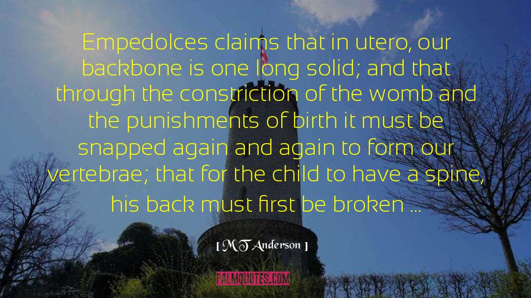 M T Anderson Quotes: Empedolces claims that in utero,