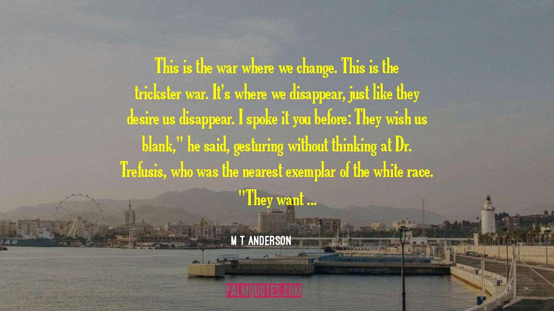 M T Anderson Quotes: This is the war where