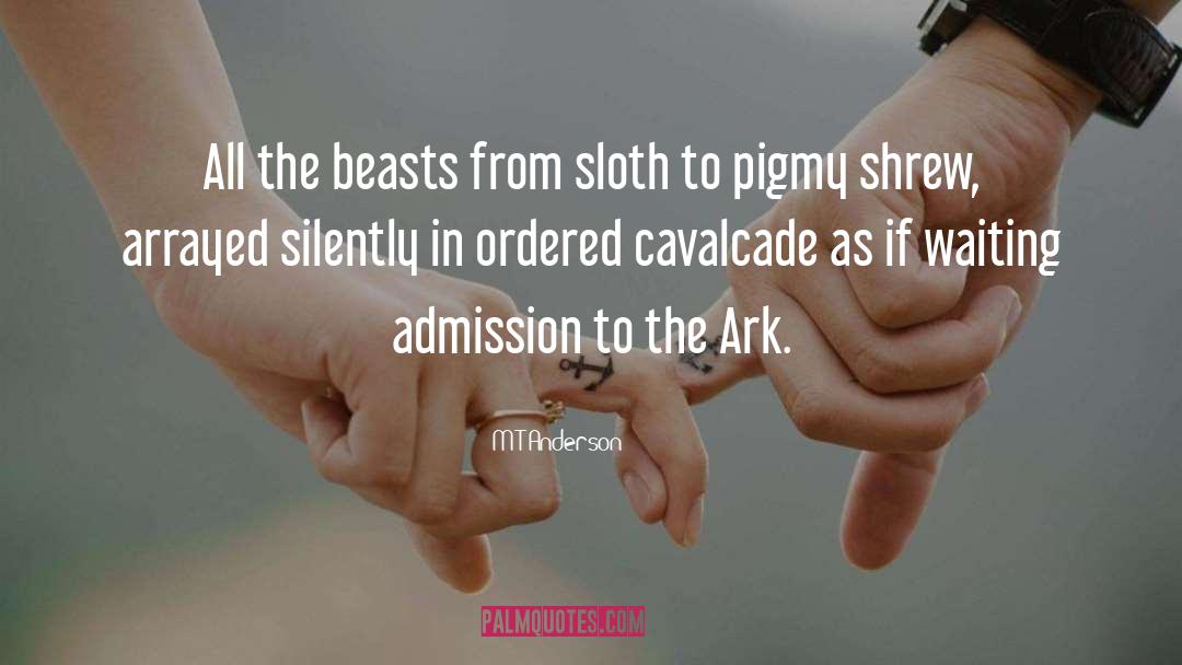 M T Anderson Quotes: All the beasts from sloth