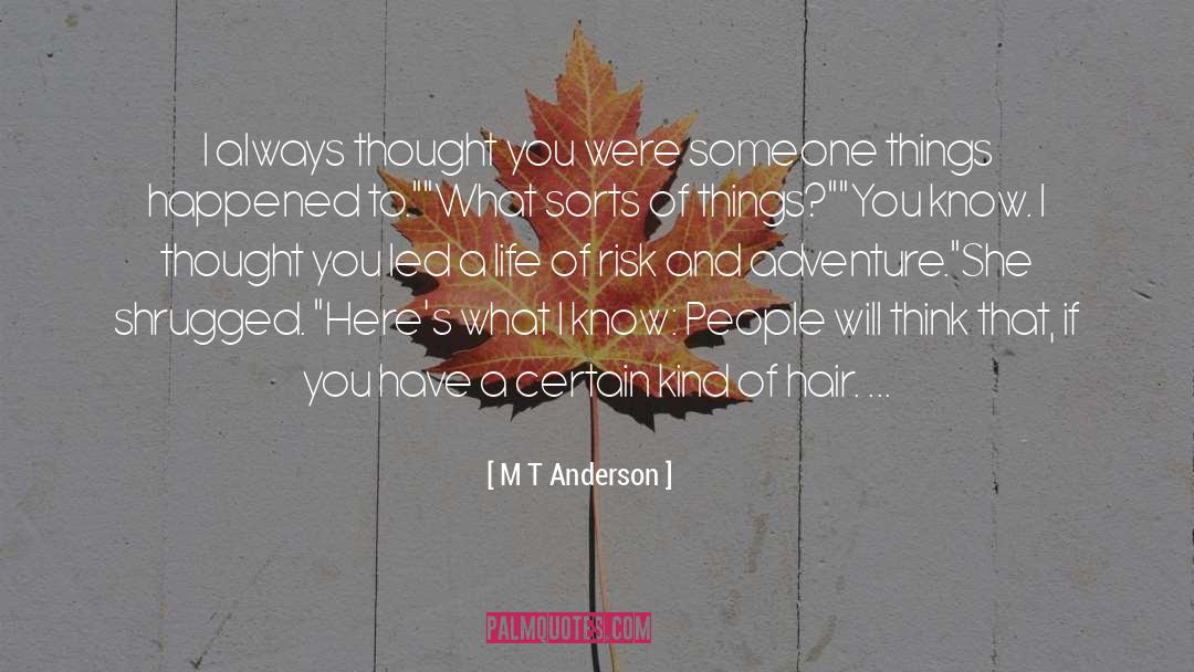 M T Anderson Quotes: I always thought you were