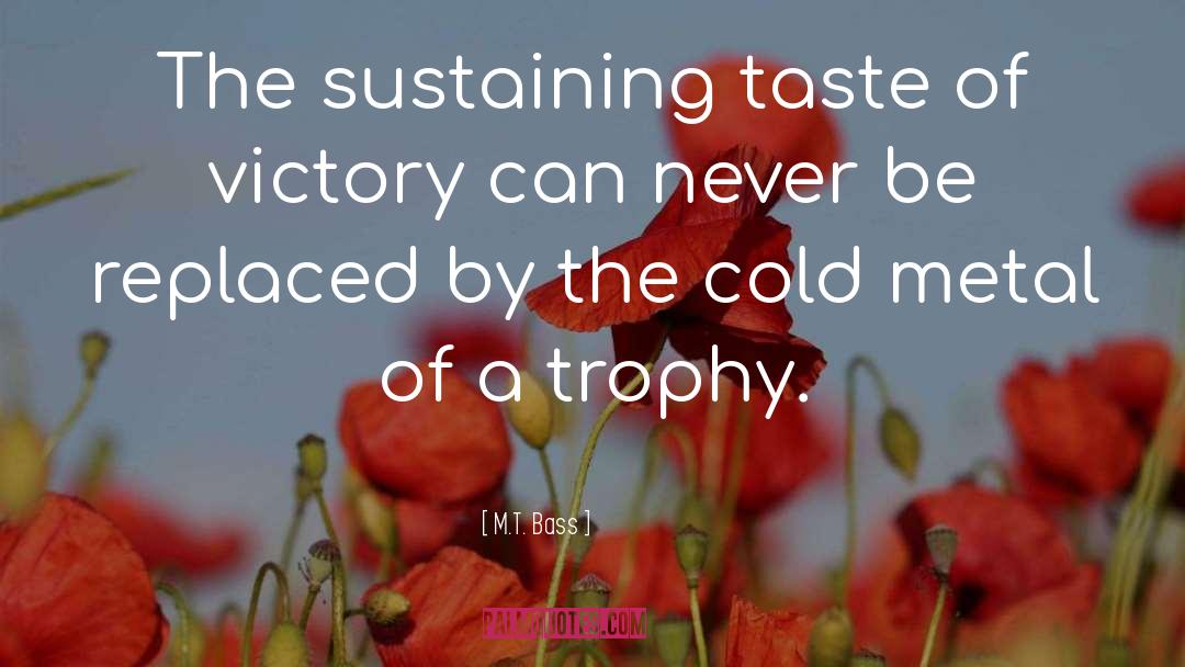 M.T. Bass Quotes: The sustaining taste of victory
