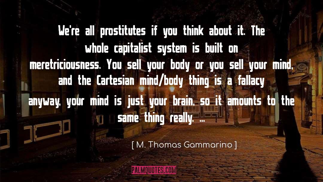 M. Thomas Gammarino Quotes: We're all prostitutes if you