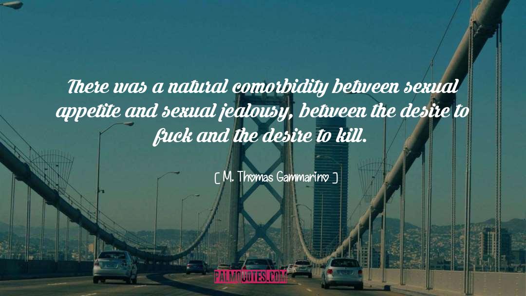 M. Thomas Gammarino Quotes: There was a natural comorbidity