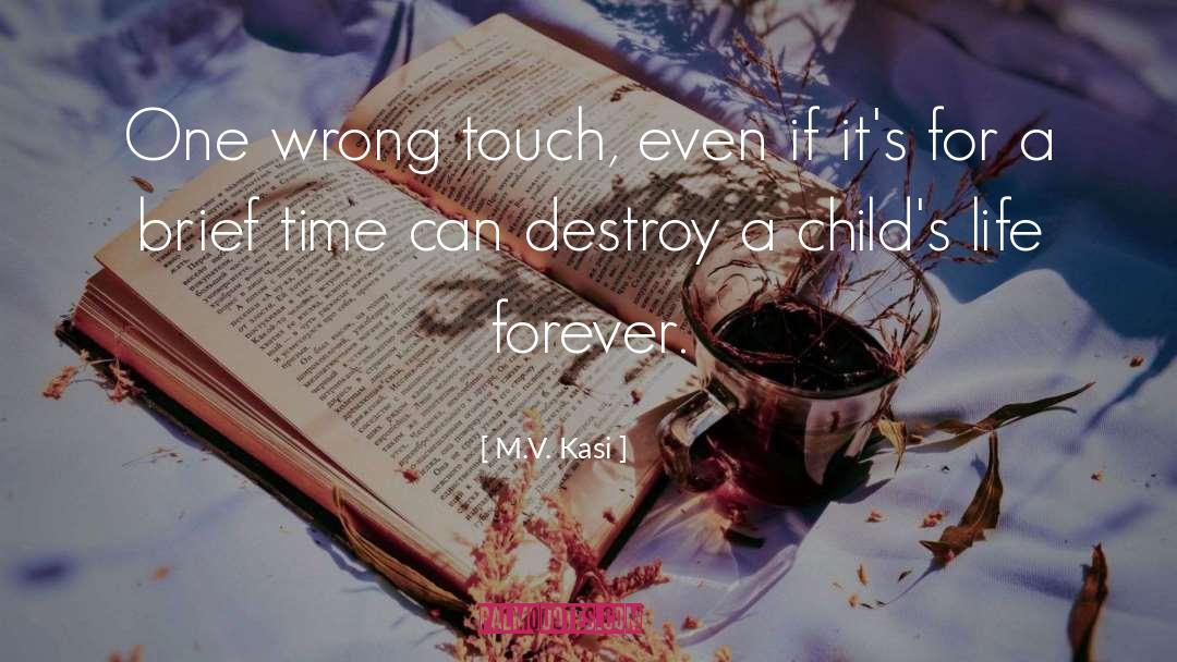 M.V. Kasi Quotes: One wrong touch, even if